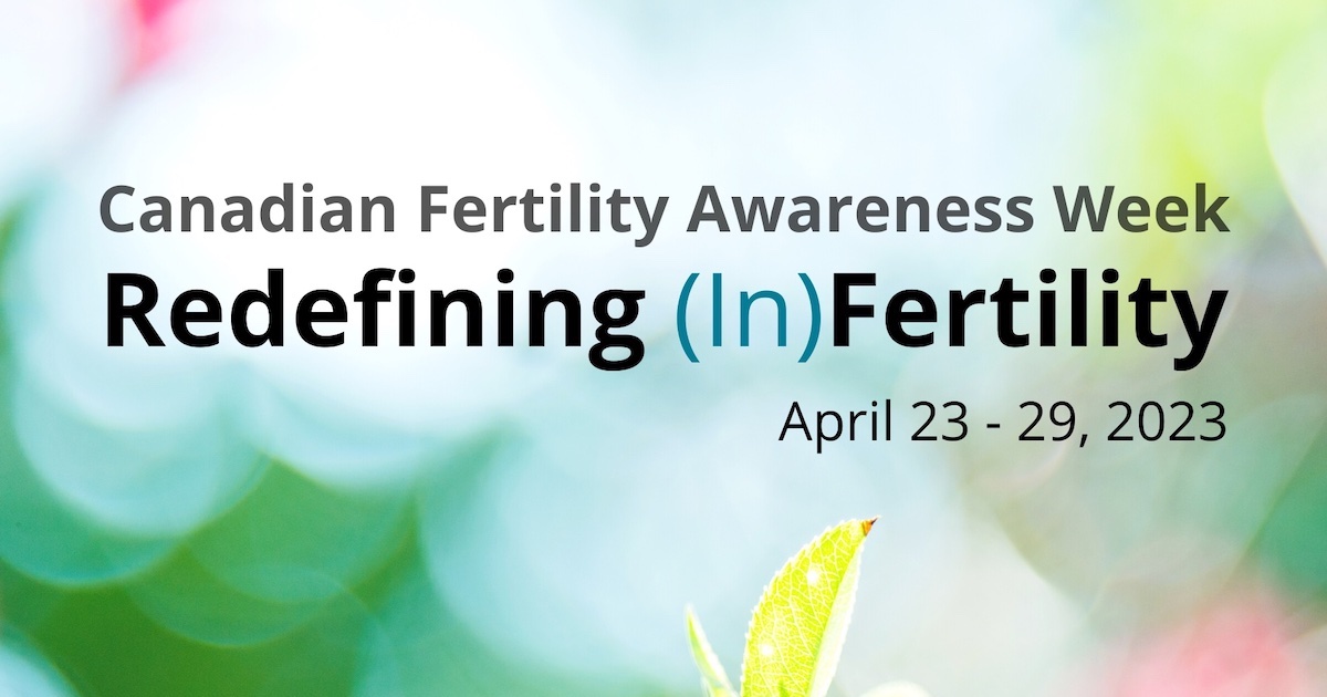 Canadian Fertility Awareness Week 2023 Redefining (in)fertility